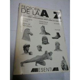 FILOSOFIA DE LA A LA Z - DICTIONAR ENCICLOPEDIC DE FILOSOFIE 